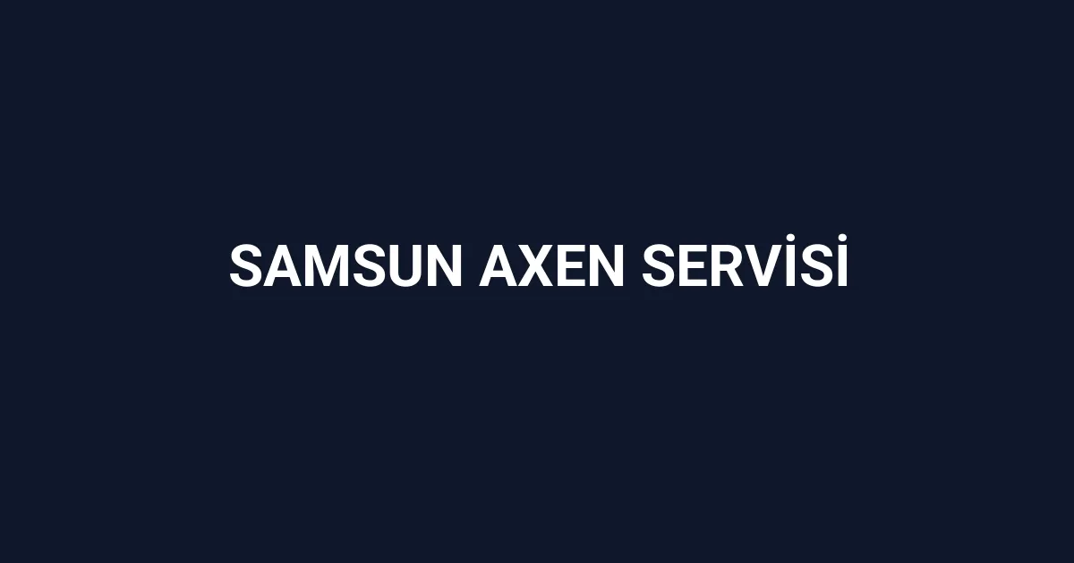 Samsun Axen Servisi
